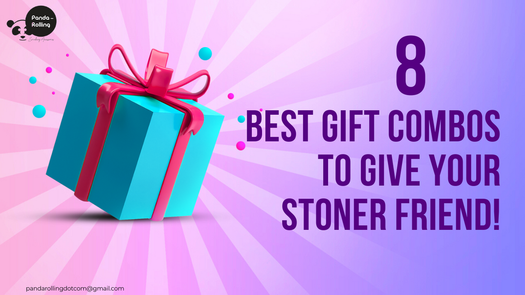 8 Best Gift Combos to Give your Stoner Friend!